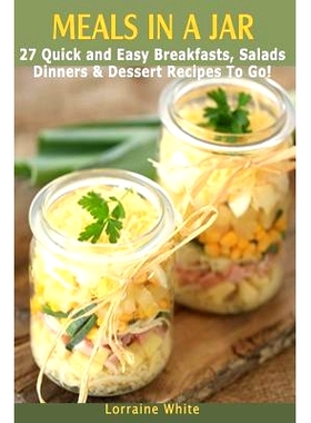 预订 Meals In A Jar: 27 Quick & Easy Healthy Breakfasts, Salads, Dinners & Dessert Recipes To Go: The Best Mason Jar Mea