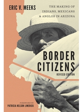 预订 Border Citizens: The Making of Indians, Mexicans, and Anglos in Arizona 边境居民：亚利桑那州印第安人，墨西哥人和盎