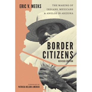 预订 Border Citizens: The Making of Indians, Mexicans, and Anglos in Arizona 边境居民：亚利桑那州印第安人，墨西哥人和盎