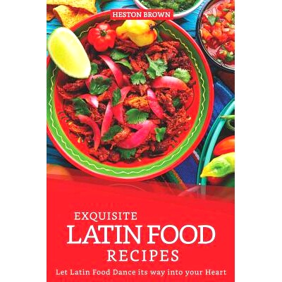 预订 Exquisite Latin Food Recipes: Let Latin Food Dance its way into your Heart: 9781097310999