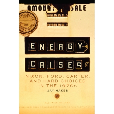 预订 Energy Crises: Nixon, Ford, Carter, and Hard Choices in the 1970s 能源危机：尼克松，福特，卡特和1970年代的艰难抉择: