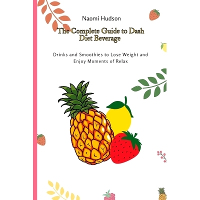 预订 The Complete Guide to Dash Diet Beverages: Drinks and Smoothies to Lose Weight and Enjoy Moments of Relax