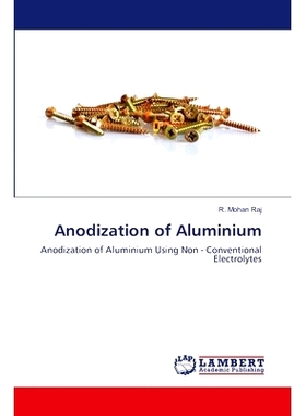 预订 Anodization of Aluminium: Anodization of Aluminium Using Non - Conventional Electrolytes: 9786202671644