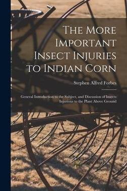 [预订]The More Important Insect Injuries to Indian Corn: General Introduction to the Subject, and Discussi 9781013484346