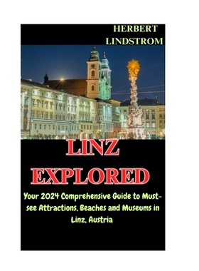 预订 Linz Explored: Your 2024 Comprehensive Guide to Must-see Attractions, Beaches and Museums in Linz, Austria: 9798872