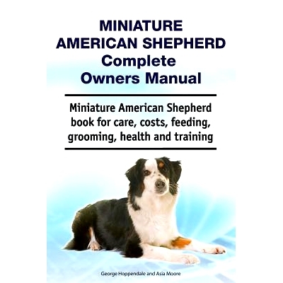 预订 Miniature American Shepherd Complete Owners Manual. Miniature American Shepherd book for care, costs, feeding, groo