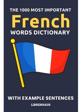 预订 The 1000 Most Important French Words Dictionary: Learn New Vocabulary With Example Sentences - Organized by Topics