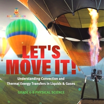 预订 Let’s Move It! Understanding Convection and Thermal Energy Transfers in Liquids & Gases Grade 6-8 Physical Science