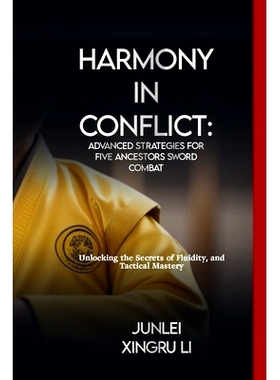 预订 Harmony in Conflict: Advanced Strategies for Five Ancestors Sword Combat: Unlocking the Secrets of Fluidity, and Ta