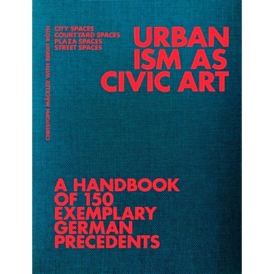 预订 Urbanism As Civic Art: A Handbook of 150 Exemplary German Precedents 城市化作为城市艺术：150个德国典型案例手册: 978