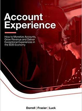 【预售】Account Experience: How to Monetize Accounts, Grow Revenue and Deliver Exceptional Experiences in the B2B ...