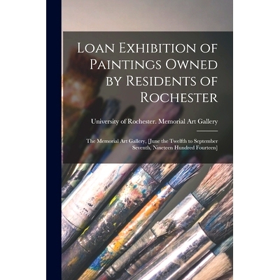 预订 Loan Exhibition of Paintings Owned by Residents of Rochester: the Memorial Art Gallery, [June the Twelfth to Septem