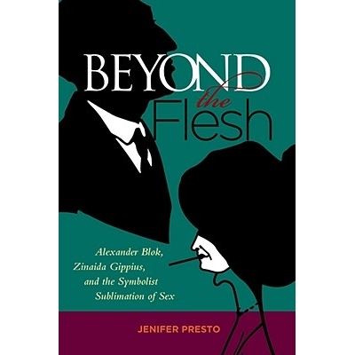 预订 Beyond the Flesh: Alexander Blok, Zinaida Gippius, and the Symbolist Sublimation of Sex: 9780299229504