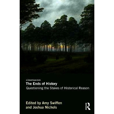 预订 The Ends of History: Questioning the Stakes of Historical Reason 历史的结束？：质疑历史原因的利害关系: 978041567355
