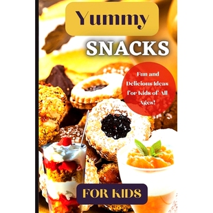 预订 Yummy Snacks For Kids: A fun and playful collection of recipes designed to appeal to young taste buds and inspire c