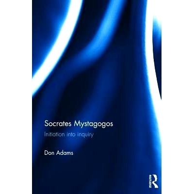预订 Socrates Mystagogos: Initiation into inquiry 苏格拉底司祭：启蒙到质询: 9781472484833
