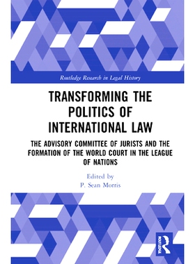 预订 Transforming the Politics of International Law: The Advisory Committee of Jurists and the Formation of the World Co