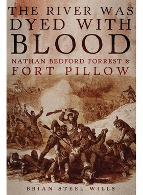 预订 River Was Dyed with Blood: Nathan Bedford Forrest and Fort Pillow 血流成河：内森贝德福德森林与枕头堡: 9780806144535