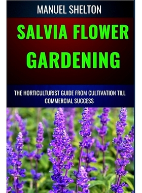 预订 Salvia Flower Gardening Horticulturists Guide from Cultivation Till Commmercial Success: Unlocking Success In Garde