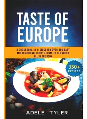 预订 Taste Of Europe: 5 Cookbooks In 1: Discover Over 400 Easy And Traditional Recipes From The Old World All In One Boo