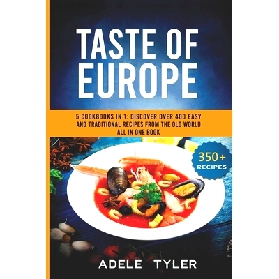 预订 Taste Of Europe: 5 Cookbooks In 1: Discover Over 400 Easy And Traditional Recipes From The Old World All In One Boo