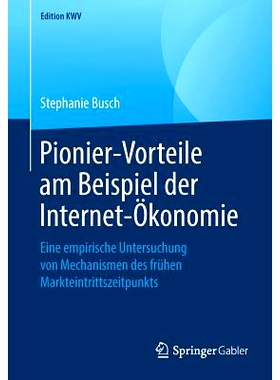 预订 Pionier-Vorteile am Beispiel der Internet-Ökonomie: Eine empirische Untersuchung von Mechanismen des frühen Markt