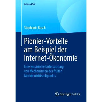 预订 Pionier-Vorteile am Beispiel der Internet-Ökonomie: Eine empirische Untersuchung von Mechanismen des frühen Markt