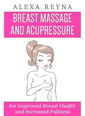 预订 Breast Massage and Acupressure: for Improved Breast Health and Increased Fullness: 9781523758098