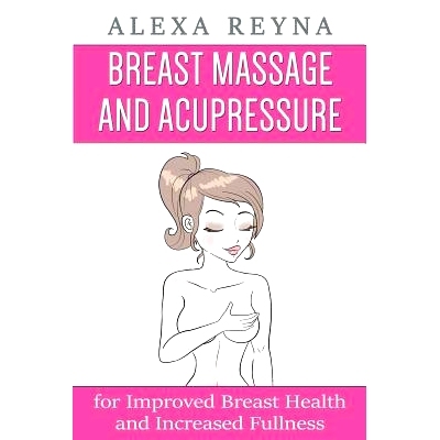 预订 Breast Massage and Acupressure: for Improved Breast Health and Increased Fullness: 9781523758098