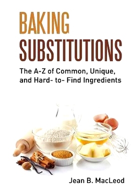 预订 Baking Substitutions: The A-Z of Common, Unique, and Hard- to- Find Ingredients: 9780997446449