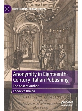预订 Anonymity in Eighteenth Century Italian Publishing: The Absent Author 18世纪意大利出版的匿名性：缺席的作者: 9783031