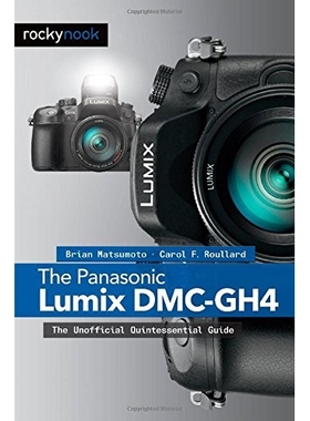 预订 Panasonic Lumix Dmc-gh4 : The Unofficial Quintessential Guide 松下 LUMIX DMC-GH4：非官方典型指南: 9781937538637