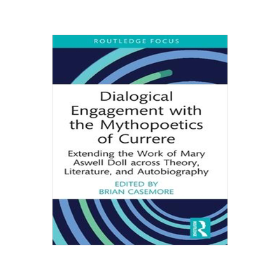 [预订]Dialogical Engagement with the Mythopoetics of Currere 9781032139296