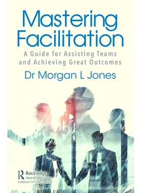 预订 Mastering Facilitation: A Guide for Assisting Teams Achieve Powerful Results 掌握便利：协助团队取得成功的指南: 9780