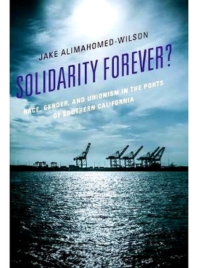 预订 Solidarity Forever?: Race, Gender, and Unionism in the Ports of Southern California 永远团结？：南加州港口的种族、