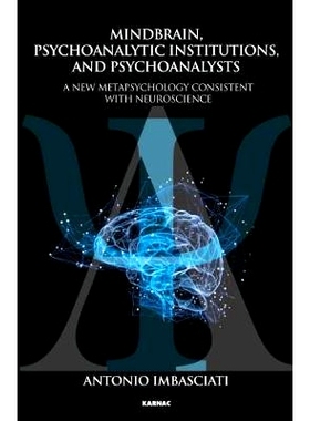 预订 Mindbrain, Psychoanalytic Institutions, and Psychoanalysts: A New Metapsychology Consistent with Neuroscience: 9781