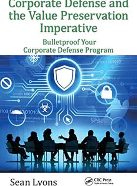 【预订】Corporate Defense and the Value Preservation Imperative: Bulletproof Your Corporate Defense Program