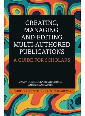 预订 Creating, Managing, and Editing Multi-Authored Publications: A Guide for Scholars 创建、管理与编辑多作者出版物：学