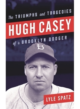 预订 Hugh Casey: The Triumphs and Tragedies of a Brooklyn Dodger 休·凯西：布鲁克林·道奇的胜利与悲剧: 9781442277595