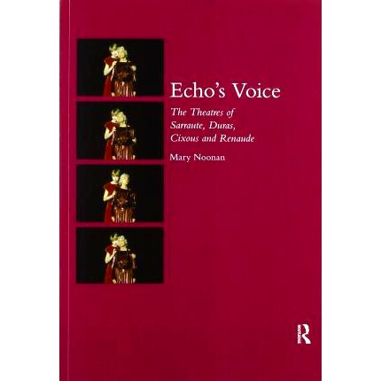 预订 Echo’s Voice: The Theatres of Sarraute, Duras, Cixous and Renaude 回声之声：萨罗特、杜拉斯、西克斯和雷诺的剧院: 97