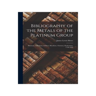 [预订]Bibliography of the Metals of the Platinum Group: Platinum, Palladium, Iridium, Rhodium, Osmium, Rut 9781016971232