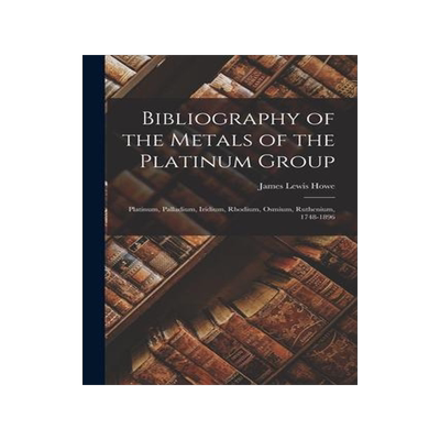 [预订]Bibliography of the Metals of the Platinum Group: Platinum, Palladium, Iridium, Rhodium, Osmium, Rut 9781016971232