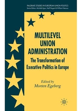 预订 Multilevel Union Administration: The Transformation of Executive Politics in Europe: 9781349546473