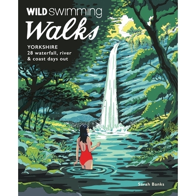 预订 Wild Swimming Walks Yorkshire: 28 Waterfall, River and Coastal Days Out in the Dales and Moors: 9781910636541