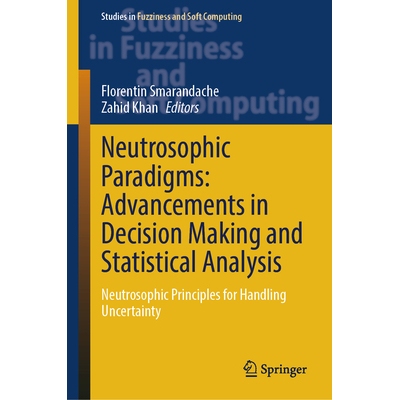 预订 Neutrosophic Paradigms Advancements in Decision Making and Statistical Analysis: Neutrosophic Principles for Handli