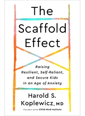 预订 The Scaffold Effect: Raising Resilient, Self-Reliant, and Secure Kids in an Age of Anxiety 脚手架效应：在焦虑症时代
