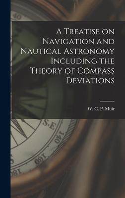[预订]A Treatise on Navigation and Nautical Astronomy Including the Theory of Compass Deviations 9781017088731