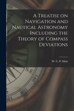 [预订]A Treatise on Navigation and Nautical Astronomy Including the Theory of Compass Deviations 9781017088731