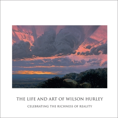 预订 The Life and Art of Wilson Hurley: Celebrating the Richness of Reality 威尔逊 赫利的生活和艺术：庆祝现实的丰富: 978