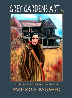 预订 Grey Gardens Art: A Series of Paintings by Artist Pacifico A. Palumbo: 9798988572626